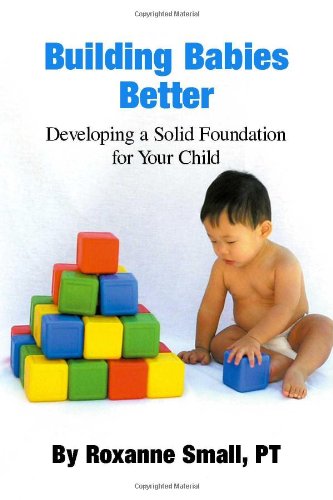 Building Babies Better: Developing a Solid Foundation for Your Child