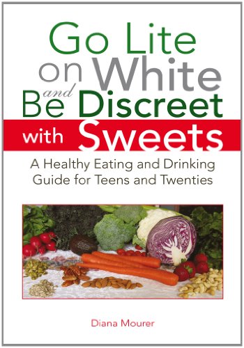 Go Lite on White and Be Discreet with Sweets: A Healthy Eating and Drinking Guide for Teens and Twenties