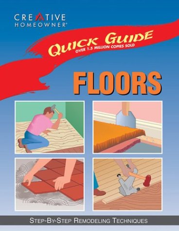 Quick Guide: Floors: Step-by-Step Remodeling Techniques