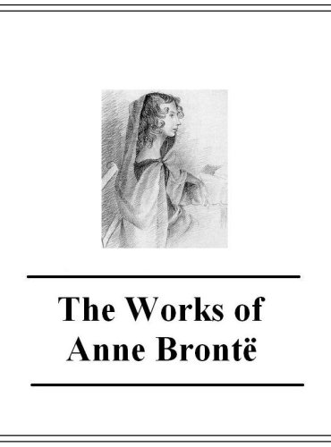 The Complete Works of Anne Bront (with active table of contents)