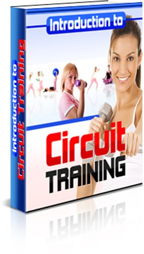 Introduction To Circuit Training - Burn Fat, Build Muscle, And Tone Your Body With This Proven Workout System