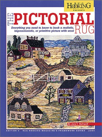 THE PICTORIAL RUG; Everything you need to know to hook a realistic, impressionistic, or primitive picture with wool