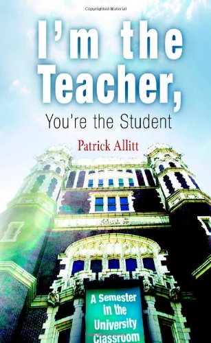 I'm the Teacher, You're the Student: A Semester in the University Classroom
