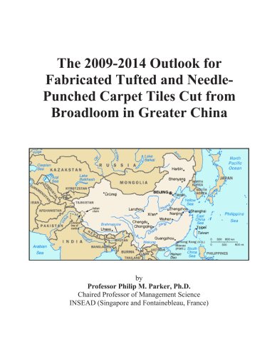 The 2009-2014 Outlook for Fabricated Tufted and Needle-Punched Carpet Tiles Cut from Broadloom in Greater China