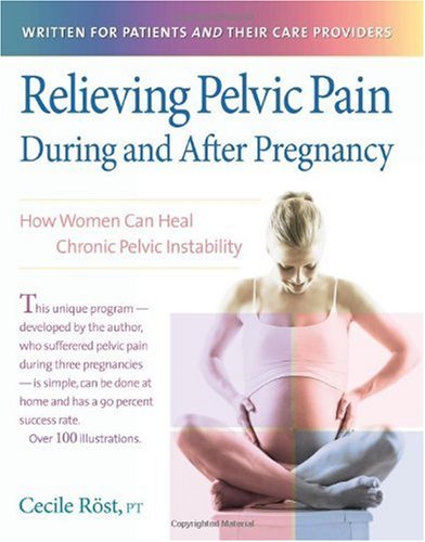 Relieving Pelvic Pain During and After Pregnancy: How Women Can Heal Chronic Pelvic Instability