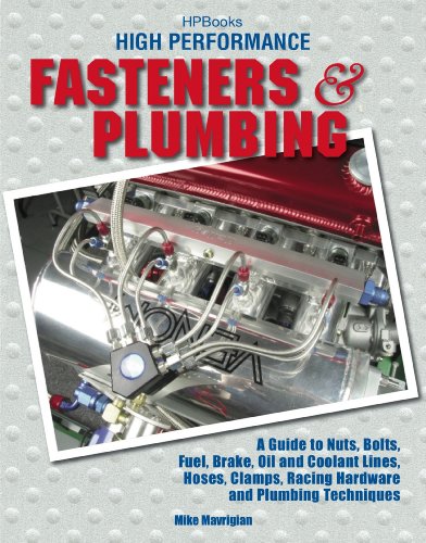 High Perf. Fasteners & Plumbing HP1523: A Guide to Nuts, Bolts, Fuel, Brake, Oil & Coolant Lines, Hoses, Clamps, RacingHardware and Plumbing Techniques