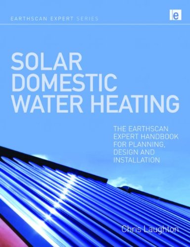 Solar Domestic Water Heating: The Earthscan Expert Handbook for Planning, Design and Installation (Earthscan Expert Series)