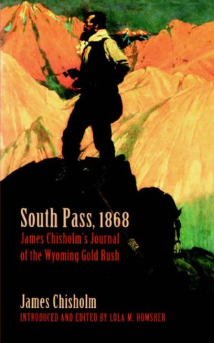South Pass, 1868: James Chisholm's Journal of the Wyoming Gold Rush