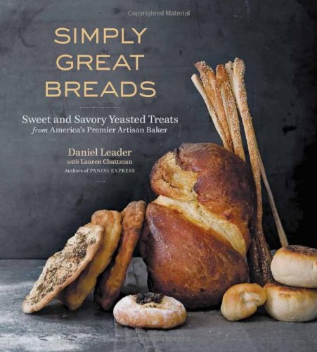 Simply Great Breads: Sweet and Savory Yeasted Treats from America's Premier Artisan Baker