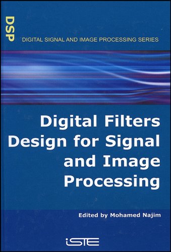 Digital Filters Design for Signal and Image Processing (Digital Signal & Image Processing Series (ISTE-DSP))