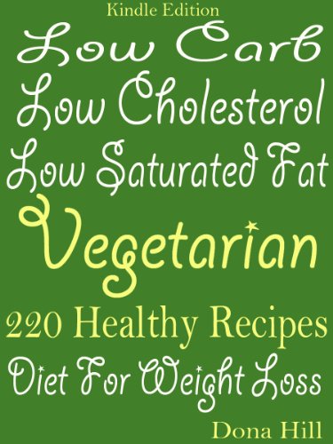 Low Carb Low Cholesterol Low Saturated fat Vegetarian 220 Healthy Recipes Diet for Weight Loss