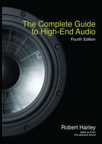 The Complete Guide to High-End Audio, Fourth Edition (Acoustic Sound Engineering)