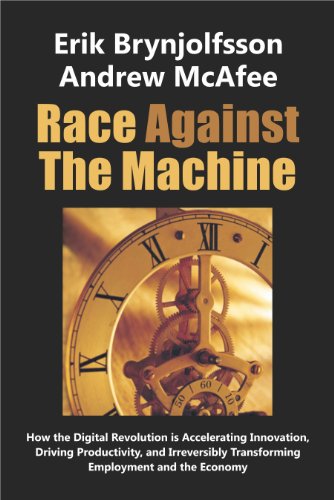 Race Against The Machine: How the Digital Revolution is Accelerating Innovation, Driving Productivity, and Irreversibly Transforming Employment and the Economy