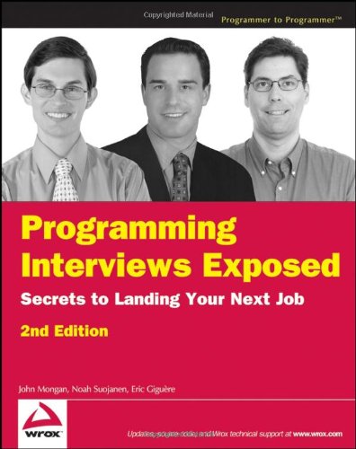 Programming Interviews Exposed: Secrets to Landing Your Next Job, 2nd Edition (Programmer to Programmer)