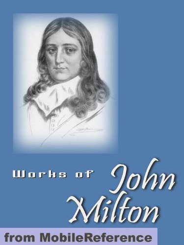 Works of John Milton. Including Paradise Lost, Paradise Regained, Samson Agonistes, Areopagitica & more (Mobi Collected Works)