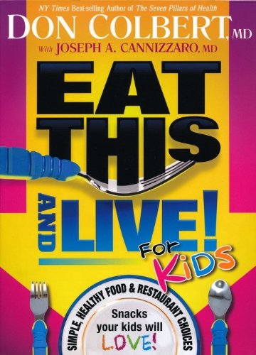 Eat This And Live For Kids: Simple, healthy food & restaurant choices that your kids  will LOVE!