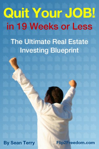 The Ultimate Real Estate Investing Blueprint: How to Quit Your Job in 19 Weeks or Less