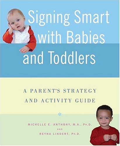 Signing Smart with Babies and Toddlers: A Parent's Strategy and Activity Guide