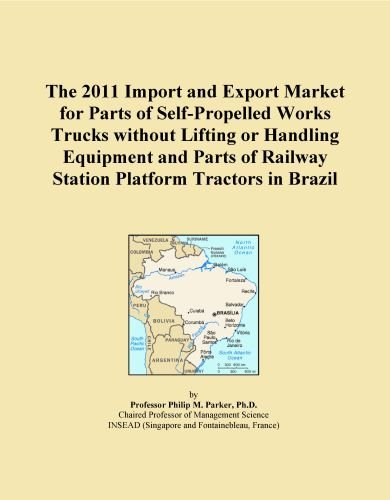 The 2011 Import and Export Market for Parts of Self-Propelled Works Trucks without Lifting or Handling Equipment and Parts of Railway Station Platform Tractors in Brazil