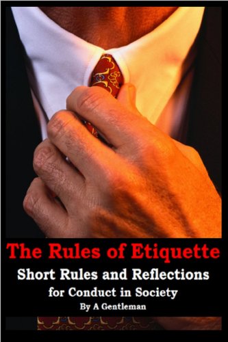 The Rules of Etiquette - Short Rules and Reflections for Conduct in Society