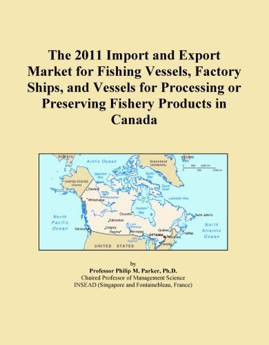 The 2011 Import and Export Market for Fishing Vessels, Factory Ships, and Vessels for Processing or Preserving Fishery Products in Canada