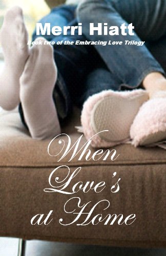When Love's at Home (Book two of the Embracing Love Trilogy)