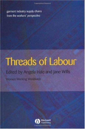 Threads of Labour: Garment Industry Supply Chains from the Workers' Perspective (Antipode Book Series)