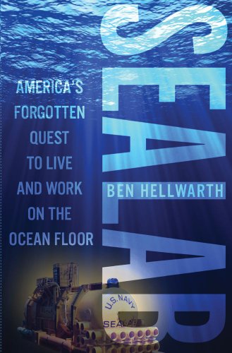 Sealab: America's Forgotten Quest to Live and Work on the Ocean Floor