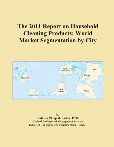 The 2011 Report on Household Cleaning Products: World Market Segmentation by City