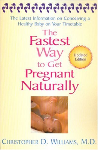 The Fastest Way to Get Pregnant Naturally: The Latest Information On Conceiving a Healthy Baby On Your Timetable