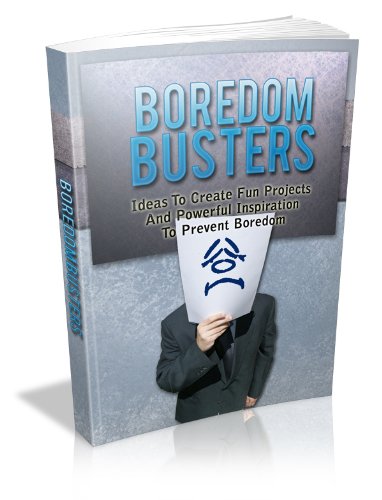 Boredom Busters - Ways On How To Build Up Your Original Thinking And Beat Boredom