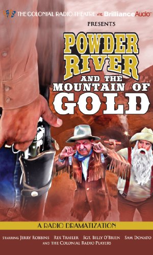 Powder River and the Mountain of Gold: A Radio Dramatization (The Colonial Radio Theatre on the Air)