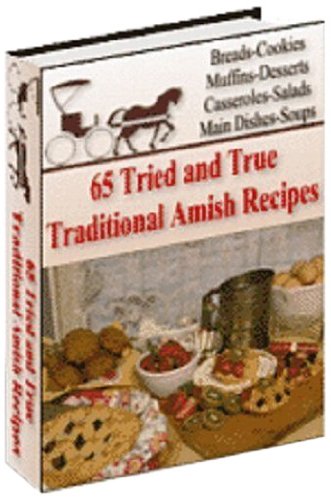 65 Traditional Amish Recipes: Amish Friendship Bread, Muffins & Pastry