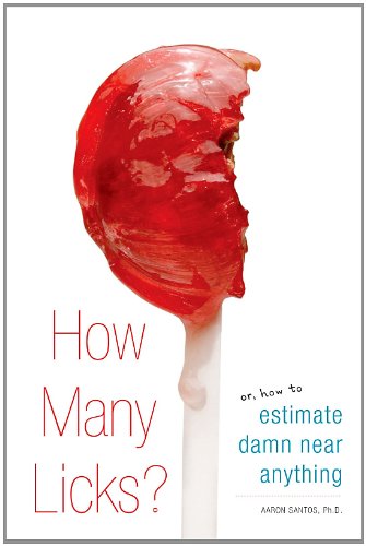 How Many Licks?: Or, How to Estimate Damn Near Anything