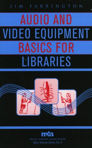 Audio and Video Equipment Basics for Libraries (Music Library Association Basic Manual Series)