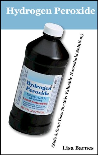 A Practical Guide to Hydrogen Peroxide (Safe and Sane Uses for this Valuable Household Solution)