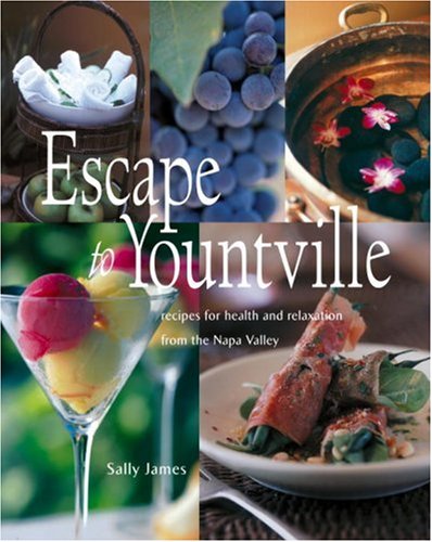 Escape to Yountville: Recipes for Health and Relaxation from the Napa Valley
