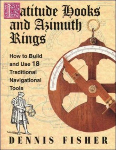 Latitude Hooks and Azimuth Rings: How to Build and Use 18 Traditional Navigational Instruments