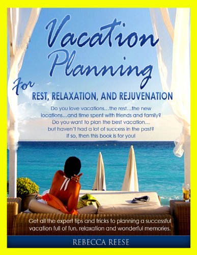 Vacation Planning for Rest, Relaxation & Rejuvenation