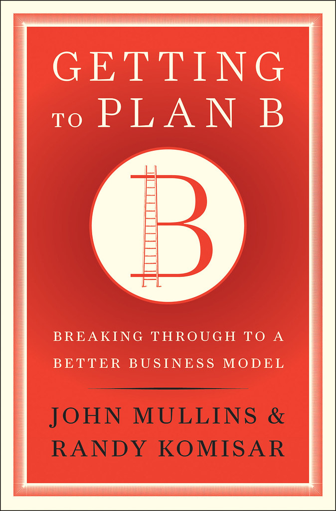 Getting to Plan B by John Mullins & Randy Komisar Wed-Ready Jacket Image 72dpi