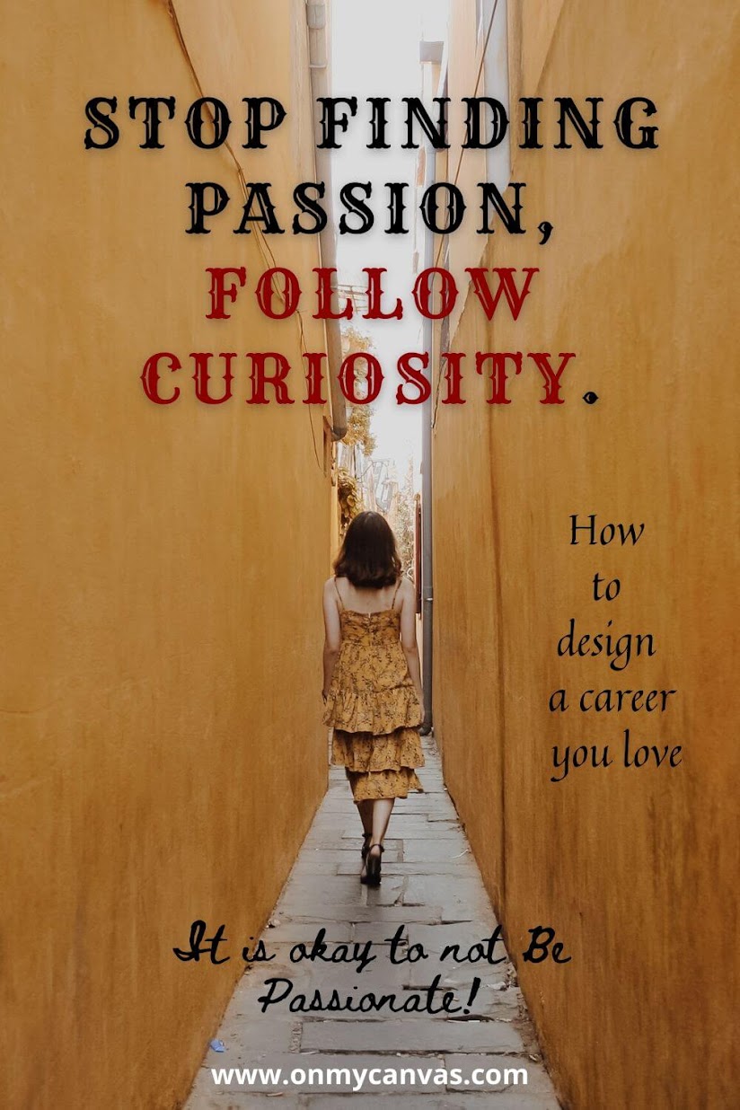 Stop finding passion, follow your curiosity. Finding passion | Design a career you love | Work Hard | Develop skills | So good that no one can ignore You | Work Skills | Finding passion is hard | Finding passion is overrated | What to do when you are not passionate | Work is not boring | Love your work | Career Goals | Life Goals | Keep going | Build Skills | Build your career | Life Hacks | Life Tools #personalgoals #careergoals #lifehacks #career #ambition #passion 