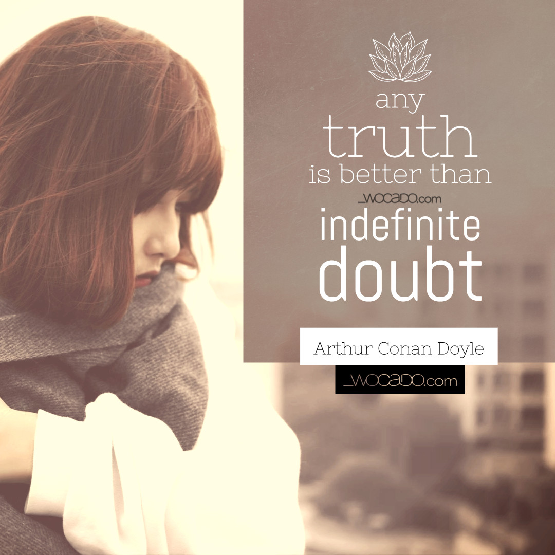 Any Truth is Better Than Indefinite Doubt