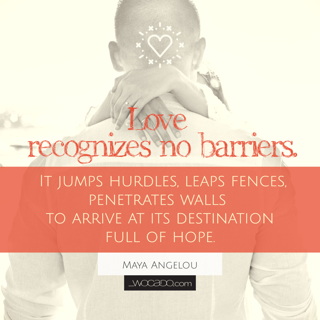 Love Recognizes No Barriers - Maya Angelou