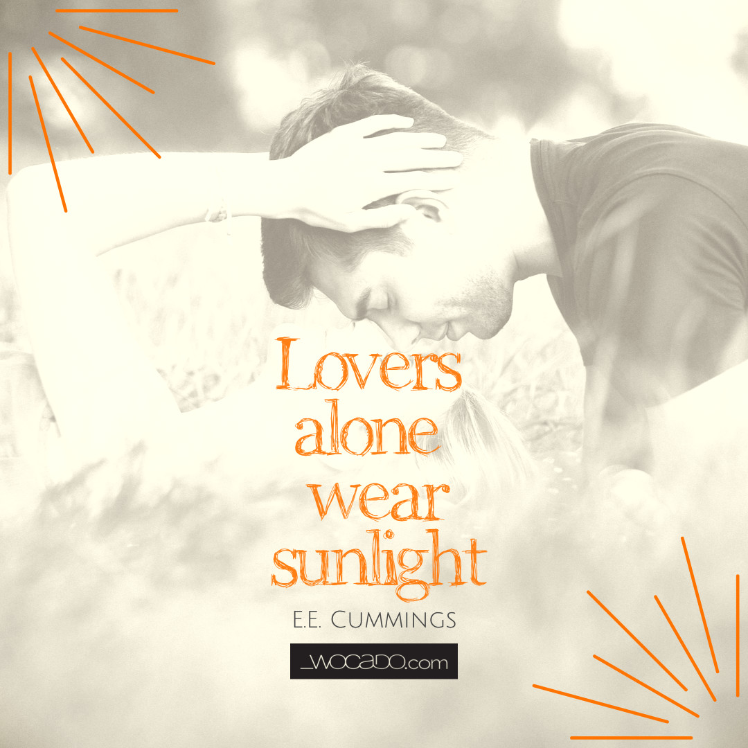 Lovers Alone Wear Sunlight - E. E. Cummings Quote by WOCADO