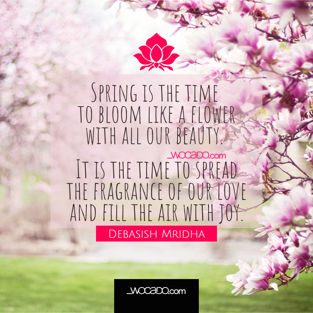 Spring Is The Time To Bloom Like A Flower by WOCADO