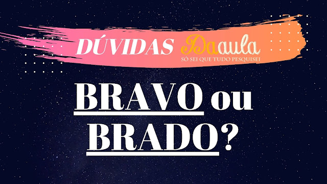 Bravo ou Brabo? Qual a Forma Correta