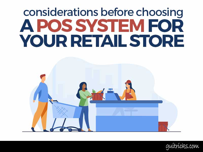 Considerations Before Choosing A POS System For Your Retail Store