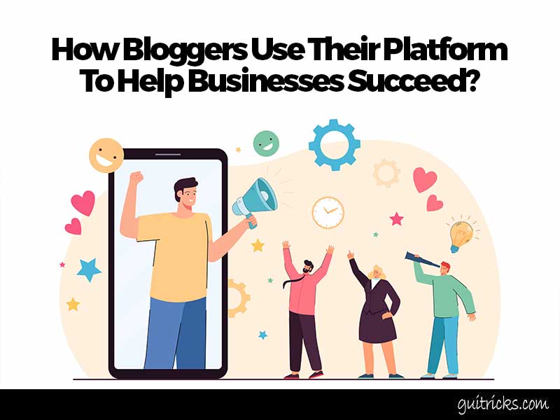How Bloggers Use Their Platform To Help Businesses Succeed
