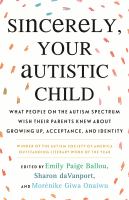 Sincerely,-Your-Autistic-Child:-What-People-on-the-Autism-Spectrum-Wish-Their-Parents-Knew-About-Growing-Up,-Acceptance-and-Identity