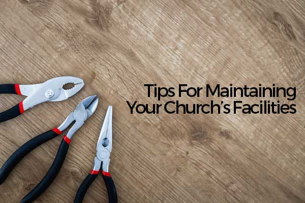 Tips For Maintaining Your Church’s Facilities